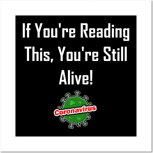 If You're Reading This, You're Still Alive! Wall Art by GeekNirvana